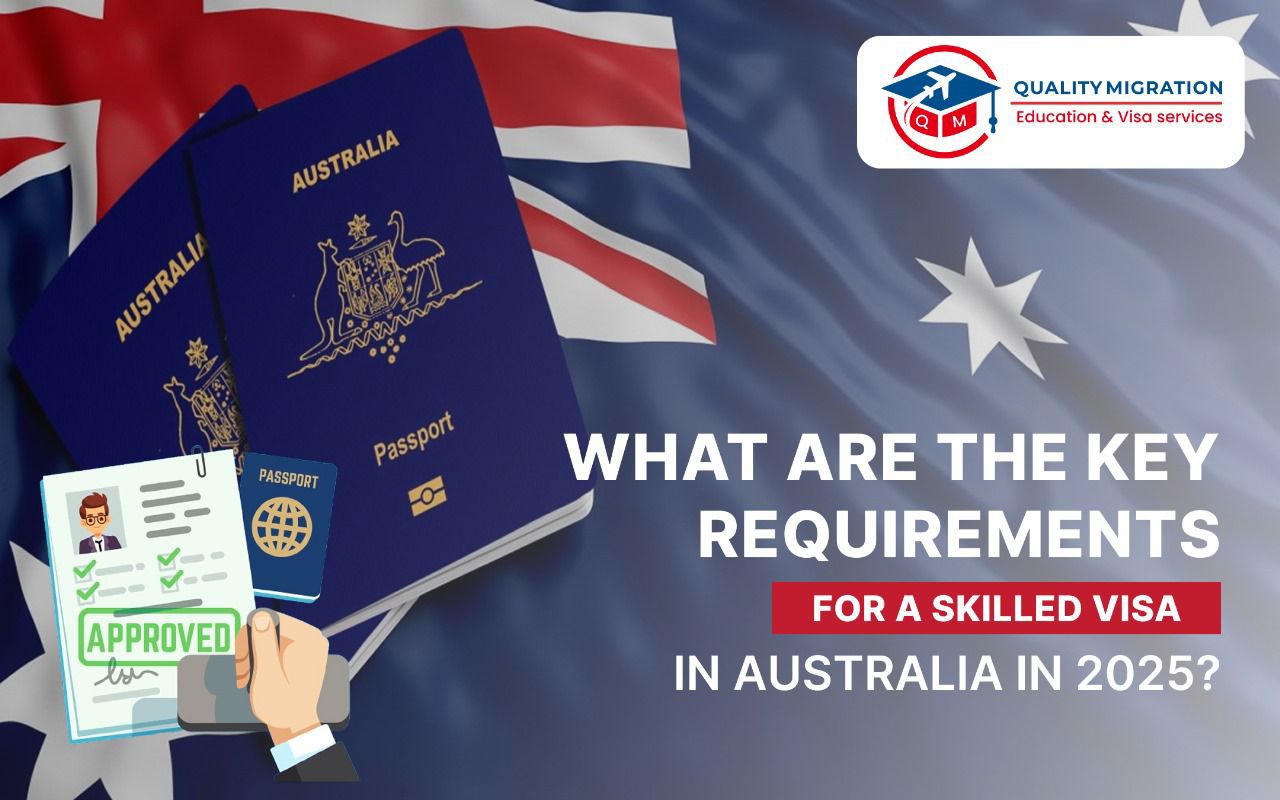 What Are the Key Requirements for a Skilled Visa in Australia in 2025?